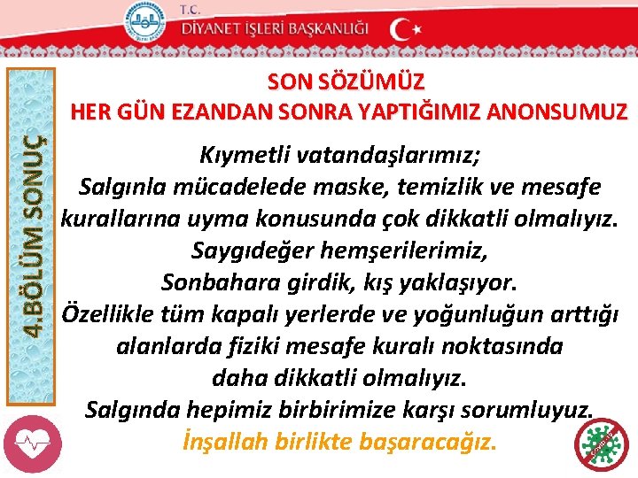 SON SÖZÜMÜZ HER GÜN EZANDAN SONRA YAPTIĞIMIZ ANONSUMUZ Kıymetli vatandaşlarımız; Salgınla mücadelede maske, temizlik