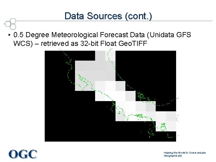 Data Sources (cont. ) • 0. 5 Degree Meteorological Forecast Data (Unidata GFS WCS)