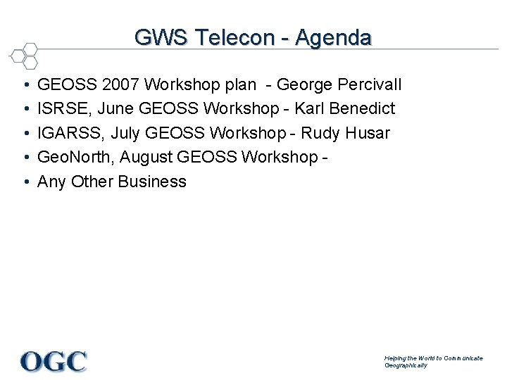 GWS Telecon - Agenda • • • GEOSS 2007 Workshop plan - George Percivall
