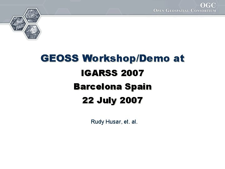 GEOSS Workshop/Demo at IGARSS 2007 Barcelona Spain 22 July 2007 Rudy Husar, et. al.