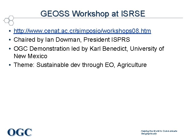 GEOSS Workshop at ISRSE • http: //www. cenat. ac. cr/simposio/workshops 08. htm • Chaired