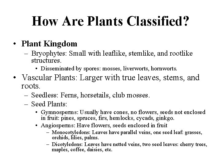 How Are Plants Classified? • Plant Kingdom – Bryophytes: Small with leaflike, stemlike, and