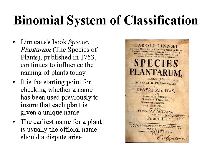 Binomial System of Classification • Linneaus's book Species Plantarum (The Species of Plants), published