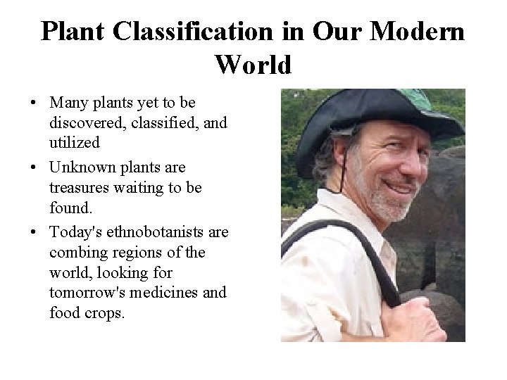 Plant Classification in Our Modern World • Many plants yet to be discovered, classified,