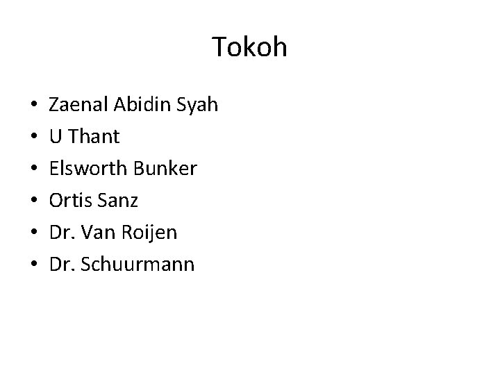 Tokoh • • • Zaenal Abidin Syah U Thant Elsworth Bunker Ortis Sanz Dr.