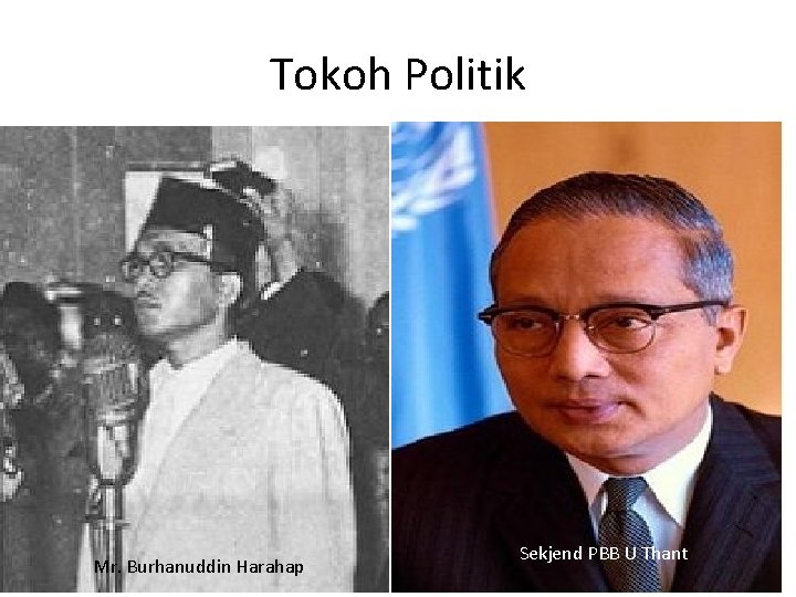 Tokoh Politik Mr. Burhanuddin Harahap Sekjend PBB U Thant 