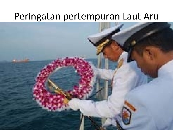 Peringatan pertempuran Laut Aru 