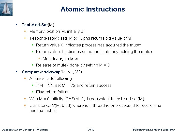 Atomic Instructions § Test-And-Set(M) • Memory location M, initially 0 • Test-and-set(M) sets M