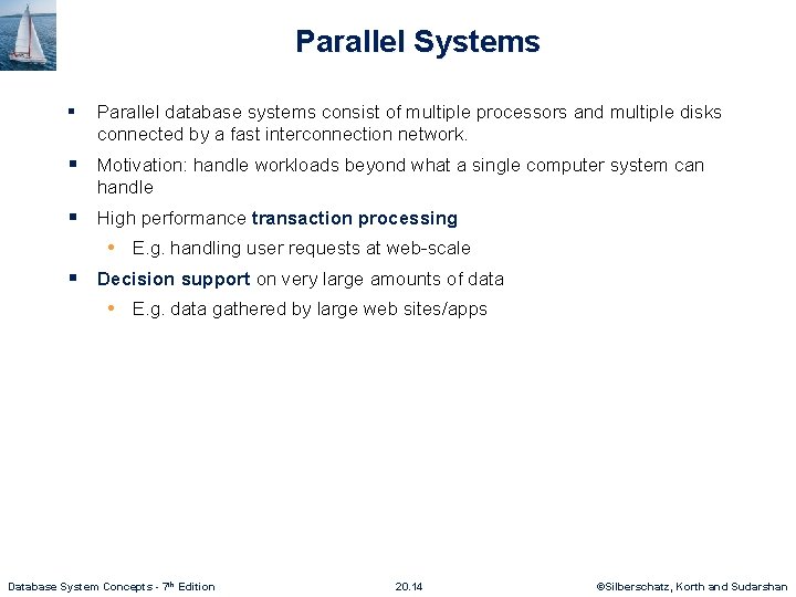 Parallel Systems § Parallel database systems consist of multiple processors and multiple disks connected