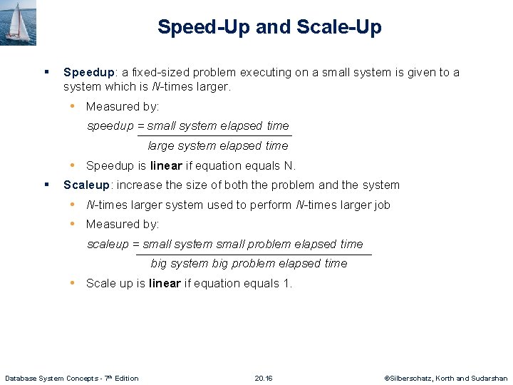 Speed-Up and Scale-Up § Speedup: a fixed-sized problem executing on a small system is