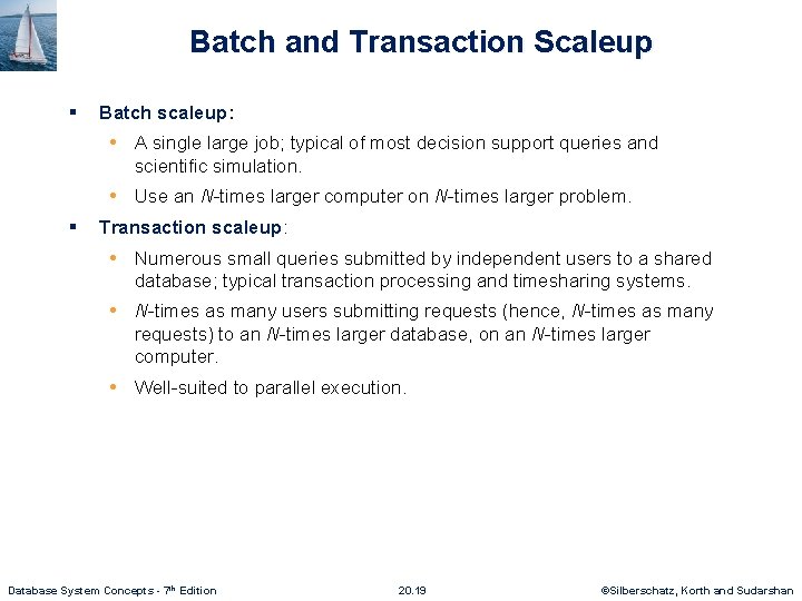 Batch and Transaction Scaleup § Batch scaleup: • A single large job; typical of