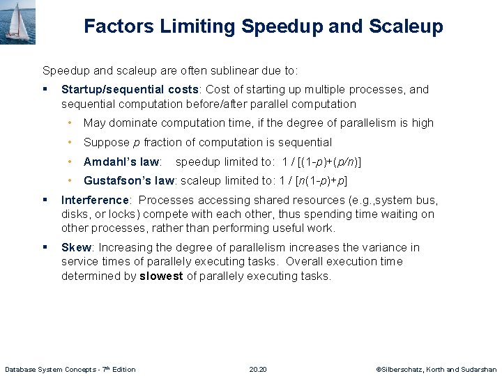 Factors Limiting Speedup and Scaleup Speedup and scaleup are often sublinear due to: §