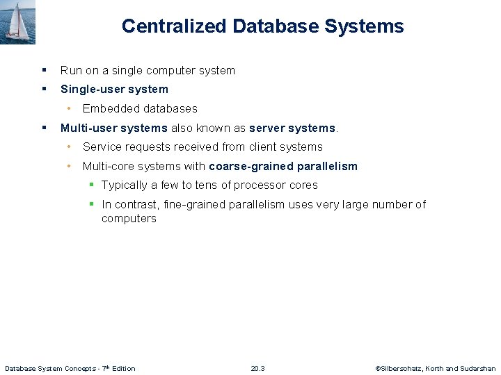 Centralized Database Systems § Run on a single computer system § Single-user system •