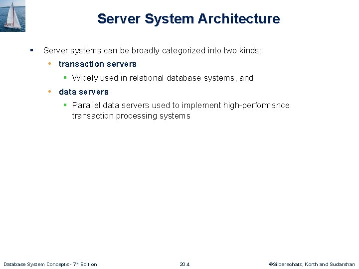 Server System Architecture § Server systems can be broadly categorized into two kinds: •