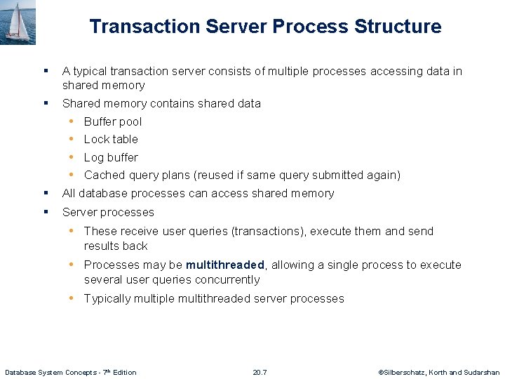 Transaction Server Process Structure § A typical transaction server consists of multiple processes accessing