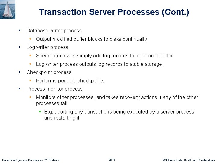 Transaction Server Processes (Cont. ) § Database writer process • Output modified buffer blocks