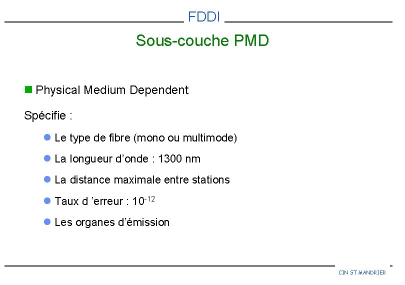FDDI Sous-couche PMD n Physical Medium Dependent Spécifie : l Le type de fibre