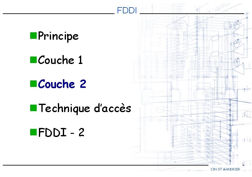 FDDI n. Principe n. Couche 1 n. Couche 2 n. Technique d’accès n. FDDI