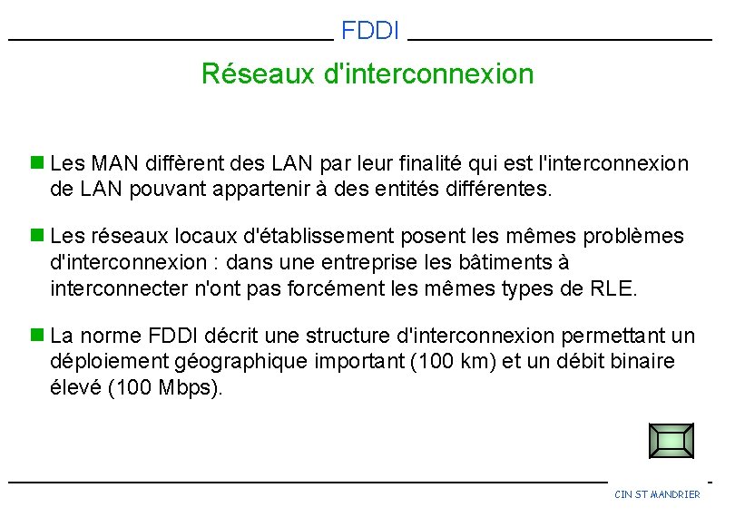 FDDI Réseaux d'interconnexion n Les MAN diffèrent des LAN par leur finalité qui est