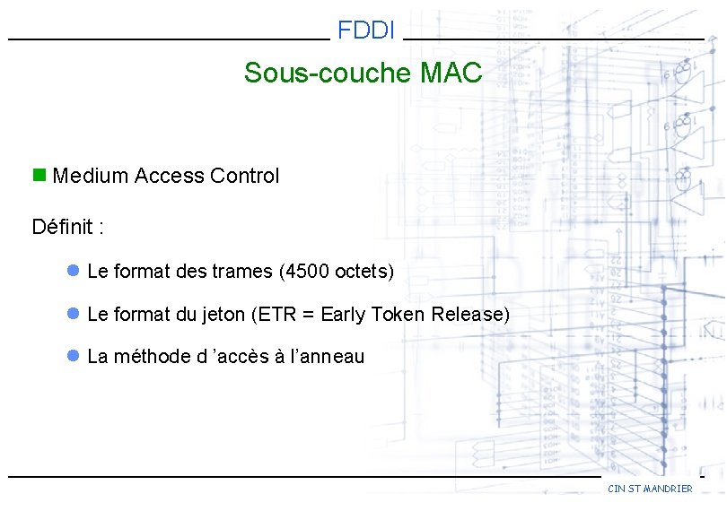 FDDI Sous-couche MAC n Medium Access Control Définit : l Le format des trames