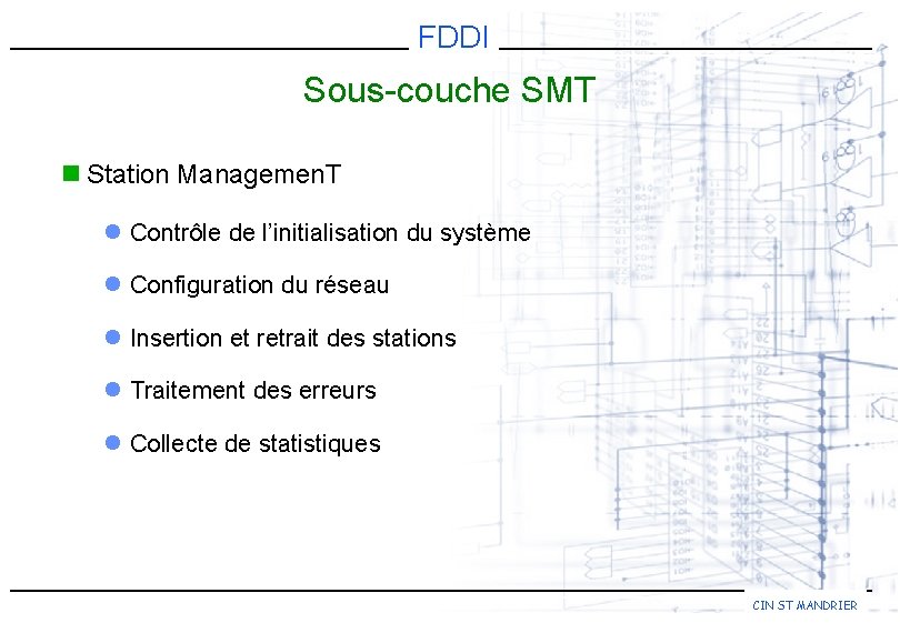 FDDI Sous-couche SMT n Station Managemen. T l Contrôle de l’initialisation du système l