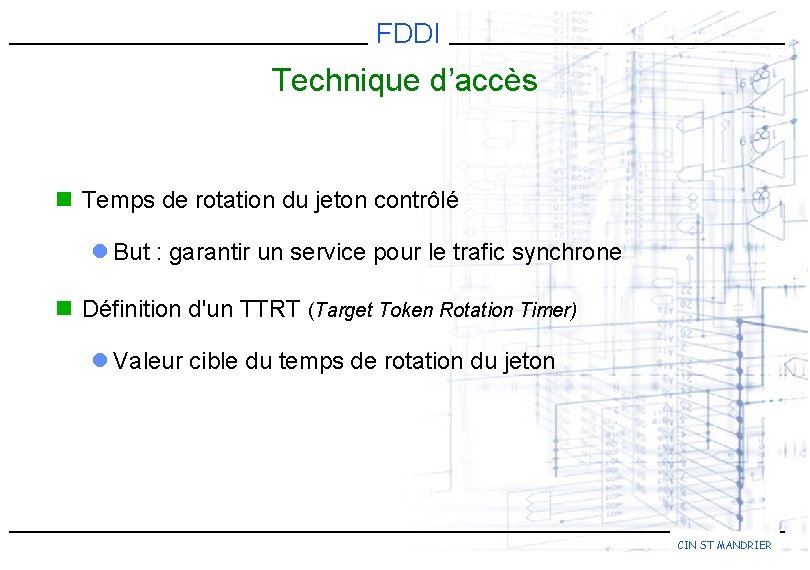 FDDI Technique d’accès n Temps de rotation du jeton contrôlé l But : garantir