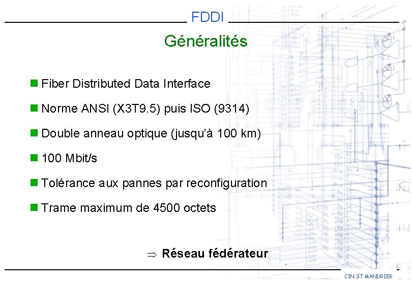 FDDI Généralités n Fiber Distributed Data Interface n Norme ANSI (X 3 T 9.