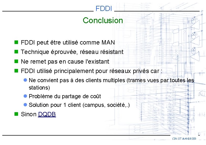 FDDI Conclusion n FDDI peut être utilisé comme MAN n Technique éprouvée, réseau résistant