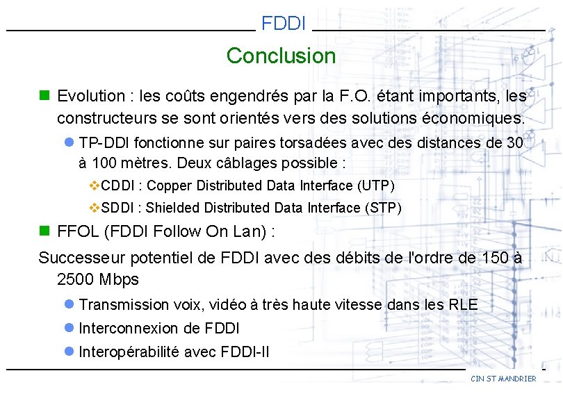 FDDI Conclusion n Evolution : les coûts engendrés par la F. O. étant importants,