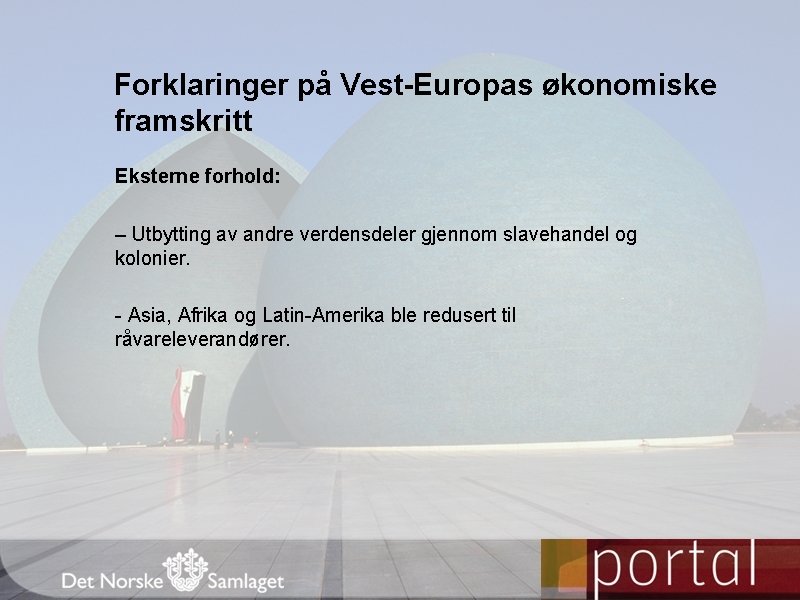 Forklaringer på Vest-Europas økonomiske framskritt Eksterne forhold: – Utbytting av andre verdensdeler gjennom slavehandel