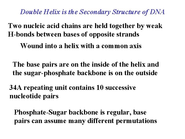 Double Helix is the Secondary Structure of DNA Two nucleic acid chains are held