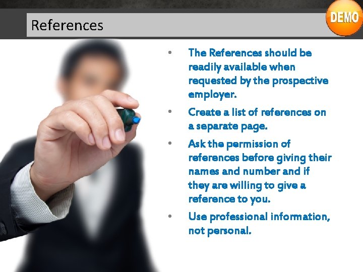 References • • The References should be readily available when requested by the prospective