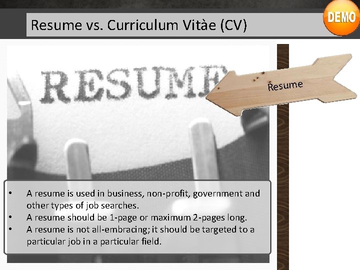 Resume vs. Curriculum Vitàe (CV) Resume • • • A resume is used in