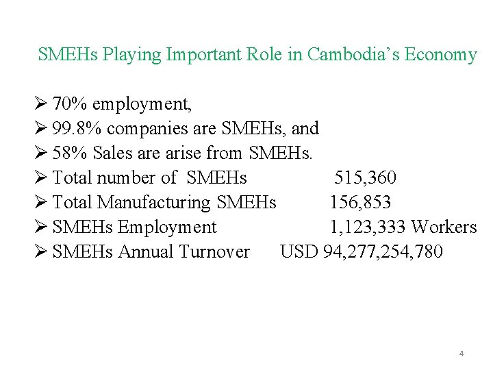 SMEHs Playing Important Role in Cambodia’s Economy Ø 70% employment, Ø 99. 8% companies