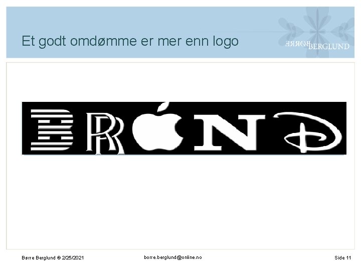 Et godt omdømme er mer enn logo Børre Berglund ® 2/25/2021 borre. berglund@online. no