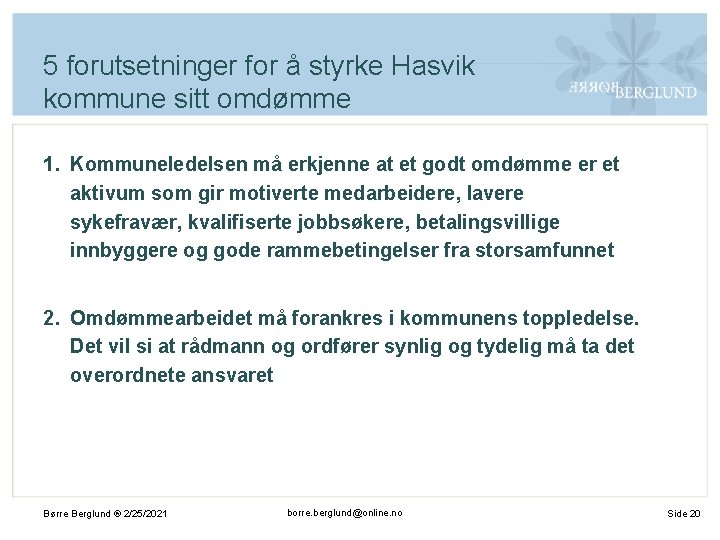 5 forutsetninger for å styrke Hasvik kommune sitt omdømme 1. Kommuneledelsen må erkjenne at