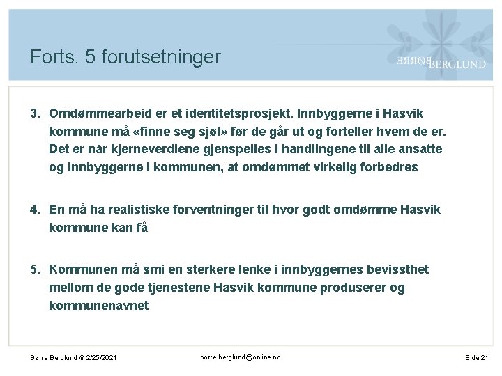 Forts. 5 forutsetninger 3. Omdømmearbeid er et identitetsprosjekt. Innbyggerne i Hasvik kommune må «finne