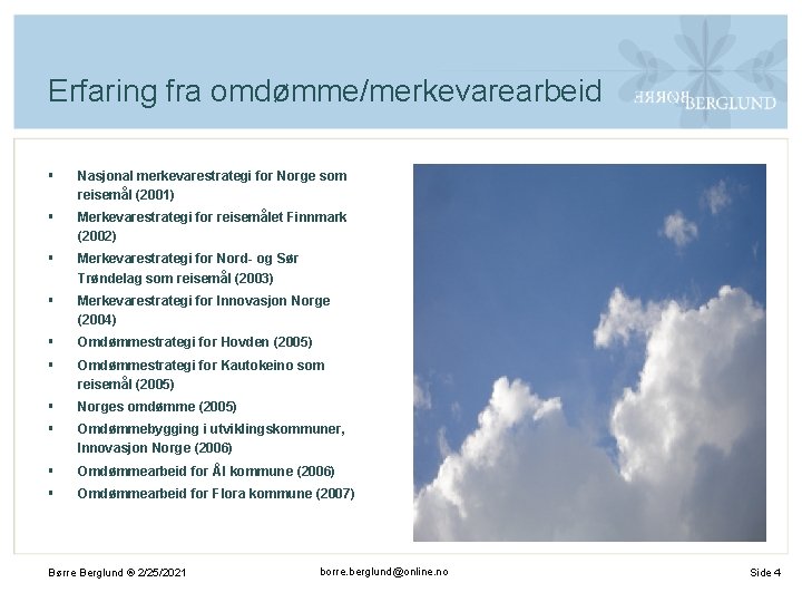 Erfaring fra omdømme/merkevarearbeid § Nasjonal merkevarestrategi for Norge som reisemål (2001) § Merkevarestrategi for