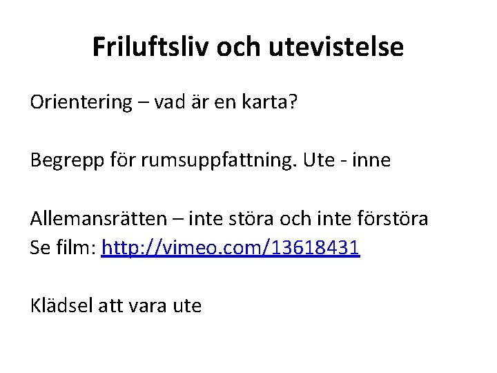 Friluftsliv och utevistelse Orientering – vad är en karta? Begrepp för rumsuppfattning. Ute -