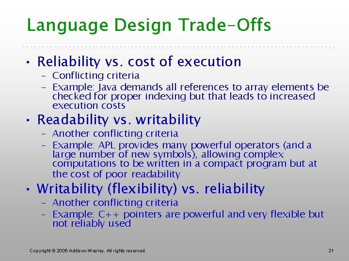 Language Design Trade-Offs • Reliability vs. cost of execution – Conflicting criteria – Example: