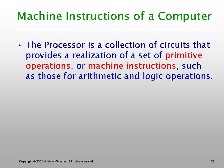 Machine Instructions of a Computer • The Processor is a collection of circuits that