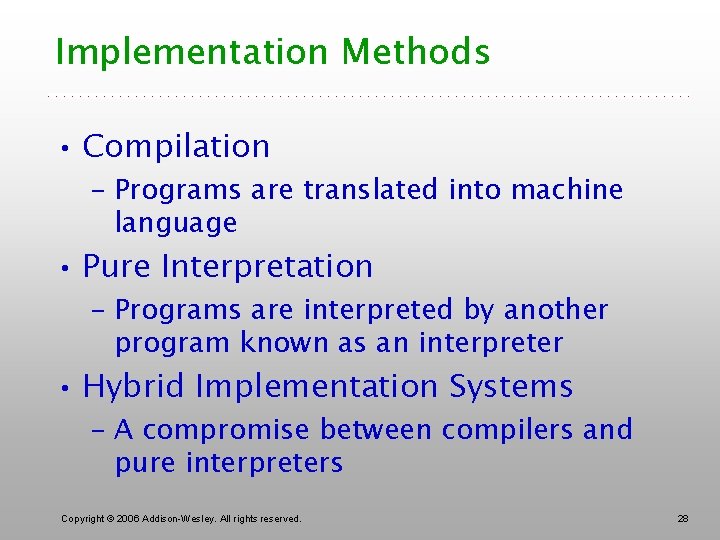 Implementation Methods • Compilation – Programs are translated into machine language • Pure Interpretation
