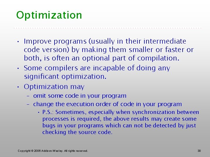 Optimization • Improve programs (usually in their intermediate code version) by making them smaller