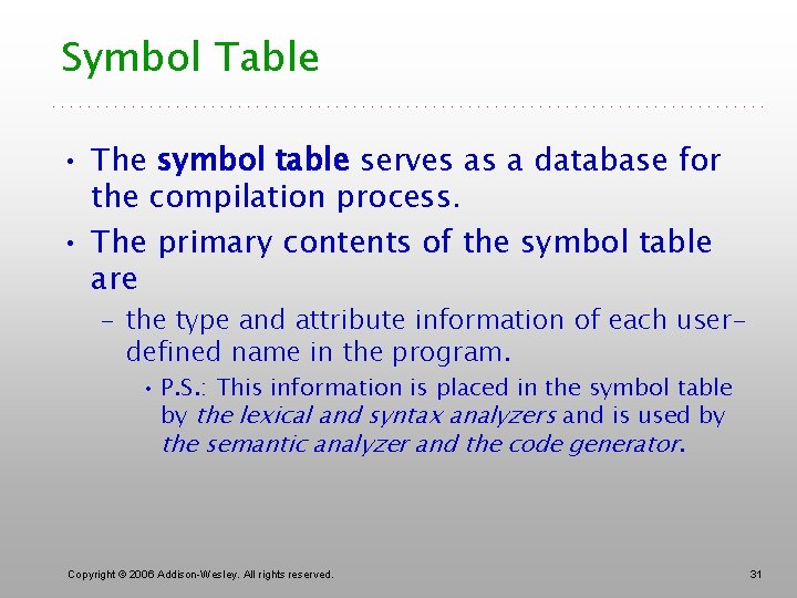 Symbol Table • The symbol table serves as a database for the compilation process.