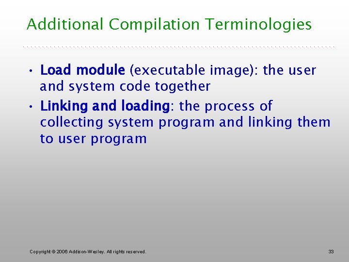 Additional Compilation Terminologies • Load module (executable image): the user and system code together