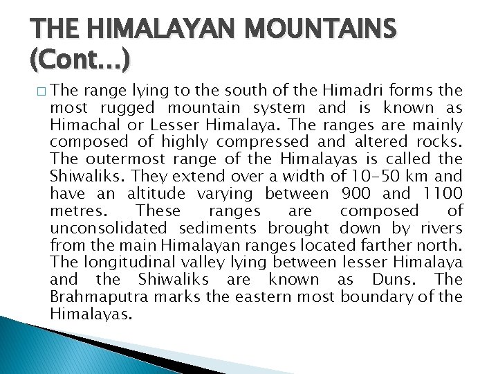 THE HIMALAYAN MOUNTAINS (Cont…) � The range lying to the south of the Himadri