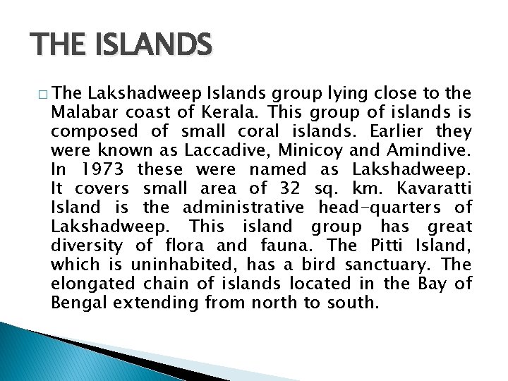 THE ISLANDS � The Lakshadweep Islands group lying close to the Malabar coast of