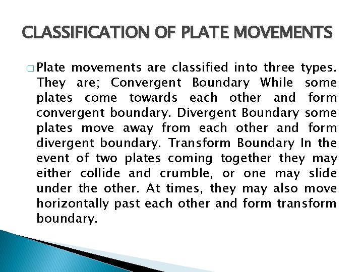 CLASSIFICATION OF PLATE MOVEMENTS � Plate movements are classified into three types. They are;