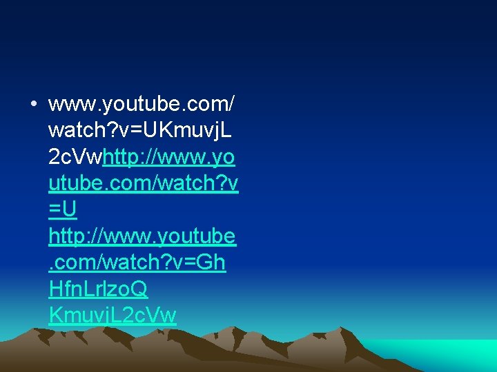  • www. youtube. com/ watch? v=UKmuvj. L 2 c. Vwhttp: //www. yo utube.