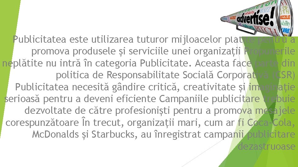 Publicitatea este utilizarea tuturor mijloacelor plătite pentru a promova produsele și serviciile unei organizații